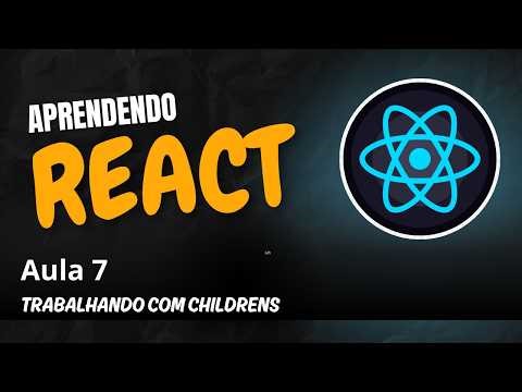 Aprendendo React - Aula 7 - ⚛️ Trabalhando com Children em React