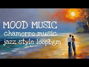 MOOD MUSIC/Chamorro music jazz style loop🔁bgm/For Relaxation
