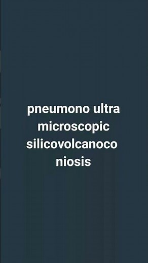 pneumonoultra microscopic silicovolcanoconiosis