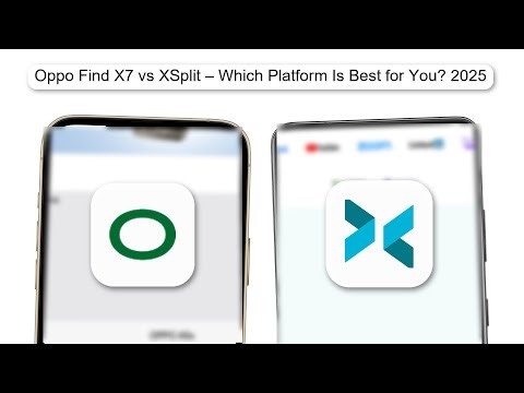 Oppo Find X7 Vs XSplit – Which Platform Is Best For You 2025 (ANALYSIS)