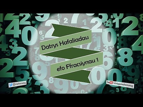 [195 M/C] (172 S/123) Datrys Hafaliadau efo Ffracsiynau 1