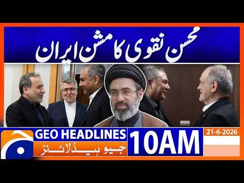 Mohsin Naqvi’s Mission Iran Under Spotlight | 10 AM GEO News Headlines | 21 June 2026