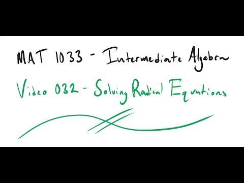 MAT 1033 Video 032 Solving Radical Equations