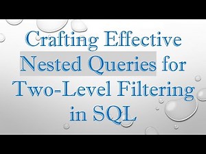 Crafting Effective Nested Queries for Two-Level Filtering in SQL