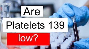 Is Platelet count 139 low, normal or dangerous? What does Platelet count level 139 mean?