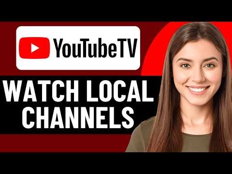 HOW TO WATCH LOCAL CHANNELS ON YOUTUBE TV IN 2026 (UPDATED)