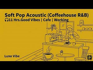 [Playlist] 11Hrs. Good Vibes | Cafe · Focus | (Soft POP · JAZZHOP ·)