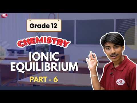 Ionic Equilibrium | NEB Grade 12 Chemistry | Class 12 Chemistry Nepal | Part 6