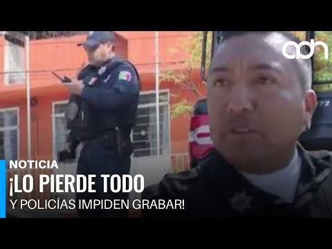 Pierde su patrimonio en Naucalpan y policías intentan silenciar la historia