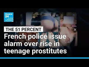 French police issue alarm over rise in teenage prostitutes • FRANCE 24 English