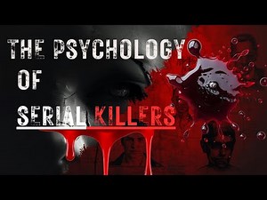 The Psychology of Serial Killers | Inside the Minds of Monsters