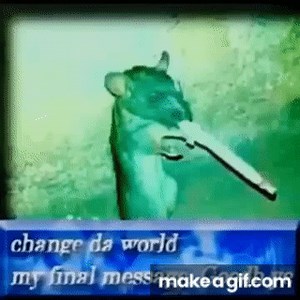 (ORIGINAL) Change Da World My Final Message Goodbye on Make a GIF
