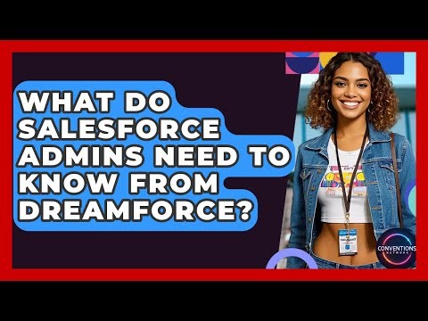 What Do Salesforce Admins Need To Know From Dreamforce? - Conventions Network