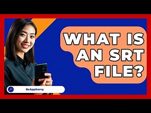 What Is An SRT File? - Be App Savvy