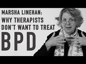 Why Therapists Don’t Want to Treat BPD | MARSHA LINEHAN