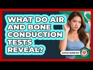 What Do Air And Bone Conduction Tests Reveal?