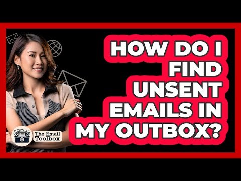 How Do I Find Unsent Emails In My Outbox?