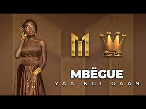 Mbëgue - YAA NGI GAAÑ (Clip Officielle)