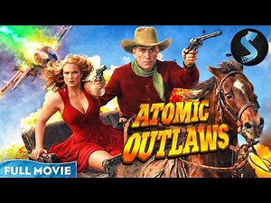 Outlaws with a Radioactive Secret | Western Sci-Fi | Full Movie | Atomic Outlaws