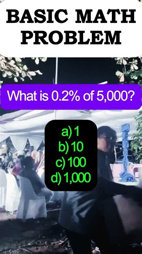What is 0.2% of 5,000? a) 1 b) 10 c) 100 d) 1,000