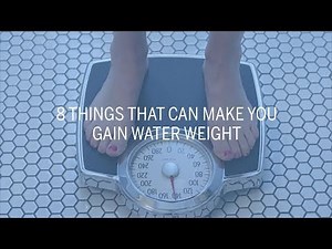 8 Things That Can Make You Gain Water Weight | Health