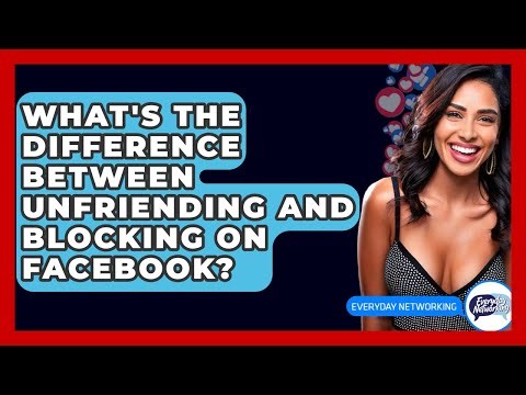 What's The Difference Between Unfriending And Blocking On Facebook? - Everyday-Networking