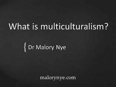 What is multiculturalism? Malory Nye