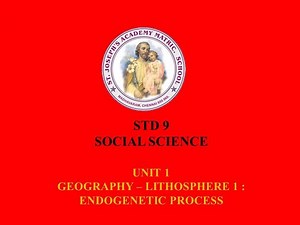 SOCIAL SCIENCE STD 9 GEOGRAPHY | UNIT 1 - LITHOSPHERE 1: ENDOGENETIC PROCESS