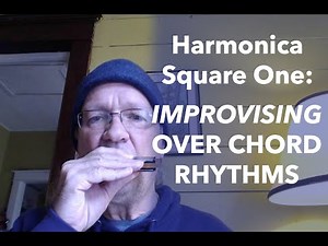 Harmonica Square One: Part Five [IMPROVISING OVER CHORD RHYTHMS]