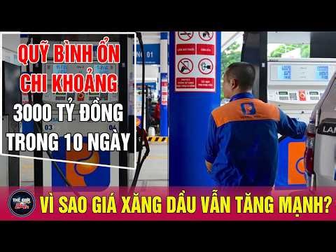 Giá xăng dầu mới nhất 21/3: Vì sao giá xăng vẫn tăng dù quỹ bình ổn đã chi 3.000 tỷ? Thế giới 24h
