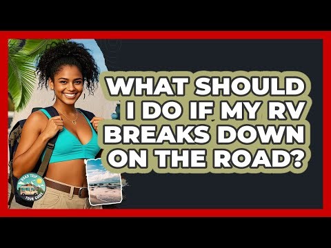 What Should I Do If My RV Breaks Down On The Road? - Road Trip Tour Guide