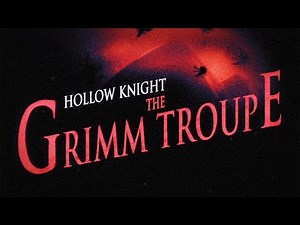 Hollow Knight: The Grimm Troupe