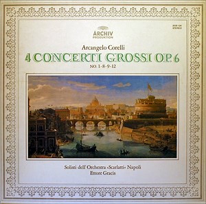 Arcangelo Corelli - Solisti Dell'Orchestra »Scarlatti« Napoli, Ettore Gracis - 4 Concerti Grossi Op.6 (No. 1∙8∙9∙12)