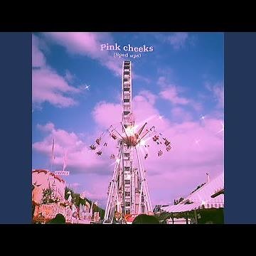 Pink cheeks (Sped up)