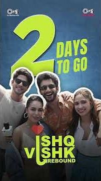 2 Days To Go | Ishq Vishk Rebound | Rohit Saraf, Pashmina Roshan, Jibraan Khan, Naila Grrewal