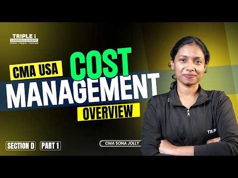 CMA USA Cost Management Overview | Part 1 Section D Explained by CMA Sona Jolly