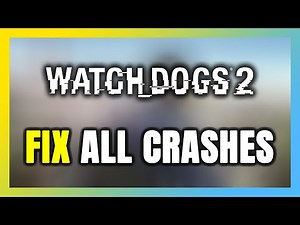 FIX Watch Dogs 2 Crashing, Freezing, Not Launching, Stuck & Black Screen