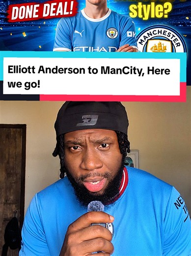 Elliott Anderson to Manchester City — Transfer Confirmed, Medical in USA
