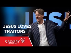Jesus Loves Traitors - Matthew 26 - Skip Heitzig