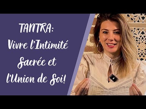 Tantra: Discover 3 rituals towards Sacred Intimacy and Self-Union