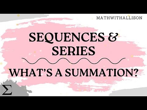 Calculus 2 - Sequences & Series: What's a Summation?