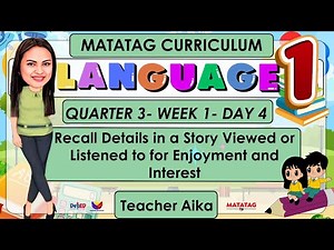 LANGUAGE 1 QUARTER 3 WEEK 1 DAY 4 |Recall Details in a Story Viewed or Listened to| MATATAG #GR1