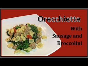 Orecchiette Pasta with Sausage and Broccolini ~ Easy and Delicious Pasta dish