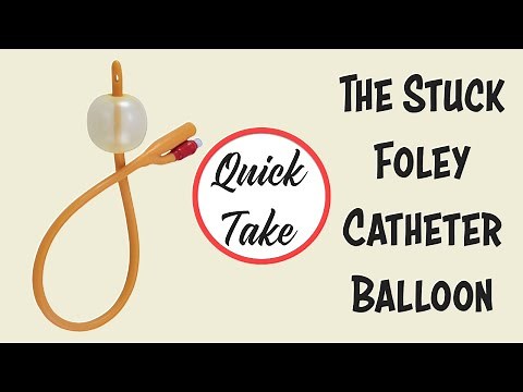 Stuck Foley Catheter Balloon Quick Take