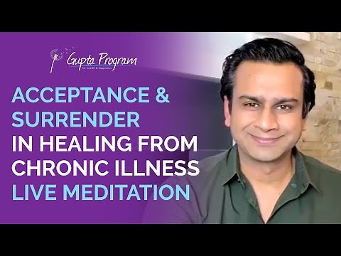 LIVE Meditation Acceptance and Surrender For Chronic Illness | Ashok Gupta | Gupta Program |