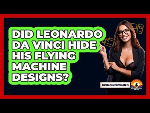 Did Leonardo Da Vinci Hide His Flying Machine Designs? - The Documentary Reel