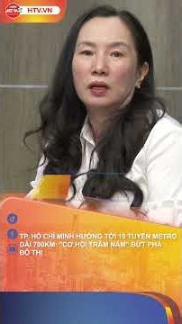 HO CHI MINH CITY AIMS FOR A 700KM, 19-LINE METRO NETWORK: A "CENTURY-DEFINING OPPORTUNITY" FOR UR...