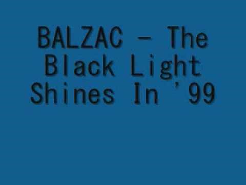 Balzac - The Black Light Shines In '99