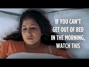 If You Can't Get Out Of Bed In The Morning, Watch This