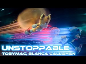 Unstoppable - TobyMac, Blanca Callahan || AMV || Team Sonic Tribute